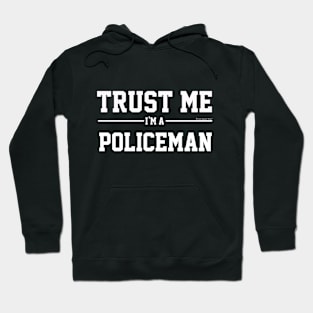 Trust Me Im A Policeman. Cool Gift Idea Hoodie